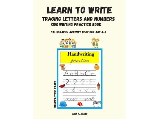 Learn To Write Tracing Letters and Numbers: Kids Writing Pratice Book Letters, Numbers, Work Calligraphy Activity Book For Ages 4-8