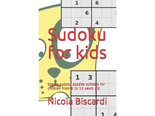 Sudoku for kids: Simple sudoku puzzles suitable for children from 6 to 13 years old