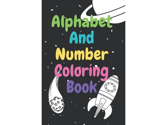 Alphabet and Number Coloring Book: Teach Letters and Numbers Easily.