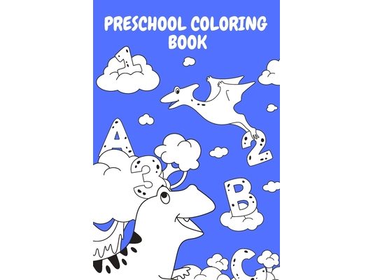 Preschool Coloring Book: Teach Letters and Numbers Easily.