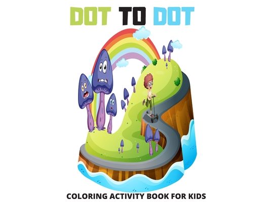 Dot to Dot Coloring Activity Book for Kids: Connect The Dots For Kids New 2020 Ages 4-10: 120 Challenging and Fun Dot to Dot Puzzles Workbook Filled,