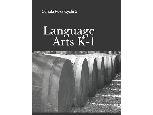 Language Arts K-1: Schola Rosa Cycle 3