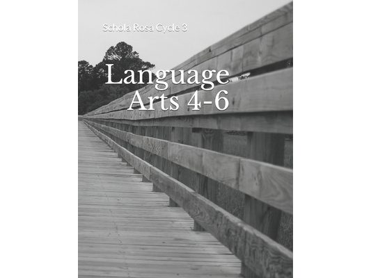 Language Arts 4-6: Schola Rosa Cycle 3