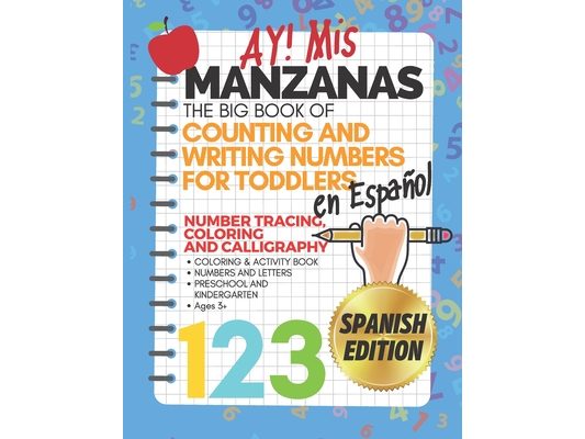 Ay! Mis Manzanas The Big Book of Counting & Writing Numbers for Toddlers en Español Number Tracing, Coloring and Calligraphy: Coloring & Activity Book