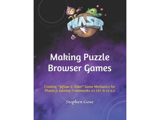 Making Puzzle Browser Games: Creating "JigSaw & Slider" Game Mechanics for Phaser.js Gaming Frameworks v3.16+ & v2.x.x