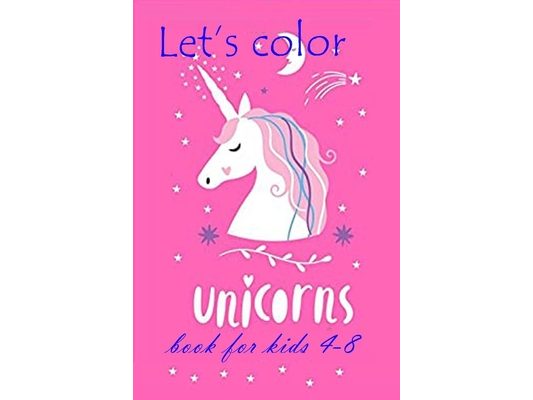 Let's color Unicorn book for kids 4-8