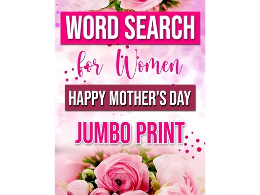 Word Search for Women Happy Mother's Day: Jumbo Print Word Search (Large Print): Word Game Book with flowers For Relaxation and Busy Your Brain - ( Mo