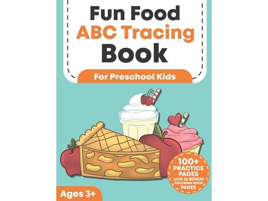 Fun Food ABC Tracing Book for Preschool Kids: Traceable Alphabet Letter Writing and Handwriting Practice Workbook For Toddlers Ages 3-5