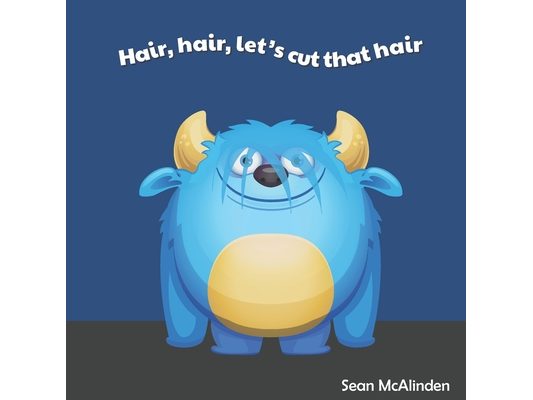 Hair, hair, let's cut that hair: A fun rhyming poem for children about having a hair cut; including some silly things that might happen if their hair