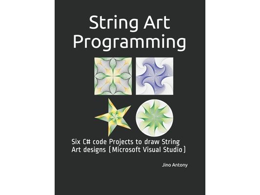 String Art Programming: Six C# code Projects to draw String Art designs (Microsoft Visual Studio)