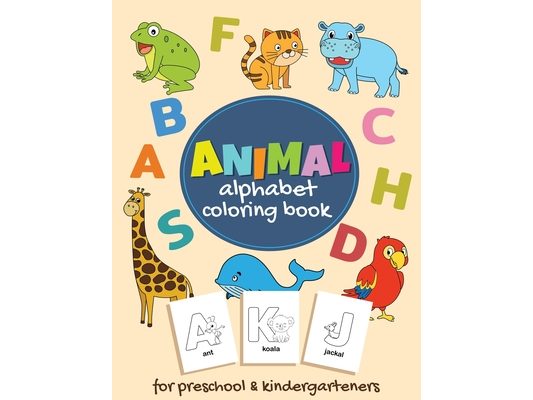 Animal Alphabet Coloring Book for Preschool and Kindergarteners: Cute Alphabet Coloring Book For Kids Ages 2-4,4-8 with Animals