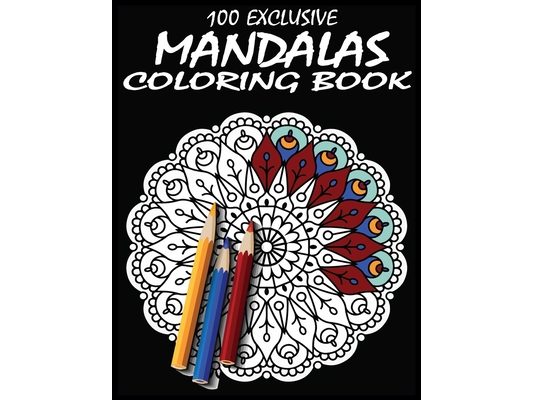 100 Exclusive mandalas Coloring Book: Making Fun and Relaxation Mandala Coloring Books For Adults