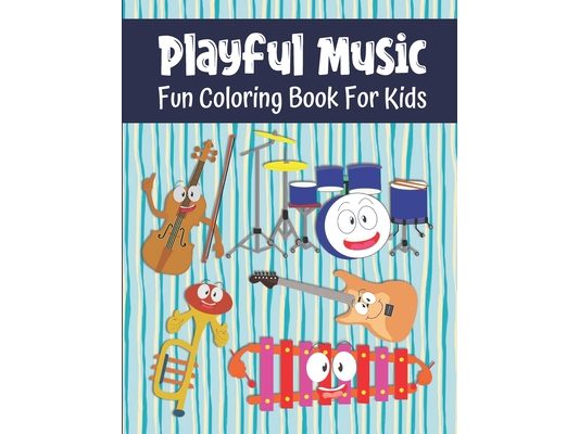 Playful Music Fun Coloring Book For Kids: Musical Instrument Coloring Book For Toddlers And Kids Ages 3-5 and 6-8, 49 Coloring Images With Labels