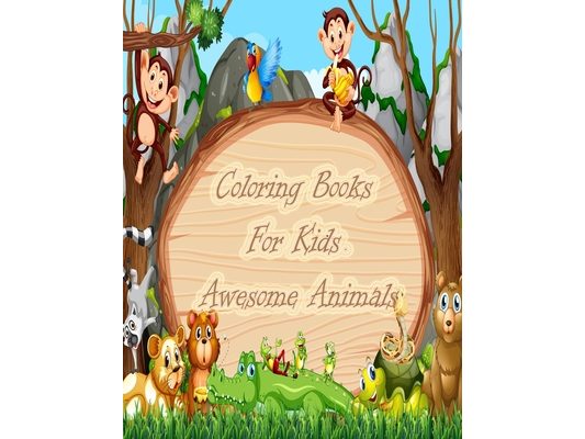 Coloring Books For Kids Awesome Animals: Jungle Adventures Coloring Book/Kids Coloring Books Animal Coloring Book For Kids Aged 3-8 /For Girls & Boys/