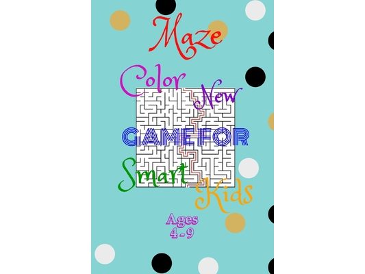 Maze Color New Game For Smart Kids Ages 4-9: 48 Maze Activity Book Ages - 4-6-7-8-9 -, Size 6"×9",50Page, Workbook for Games, Puzzles, and Problem-Sol