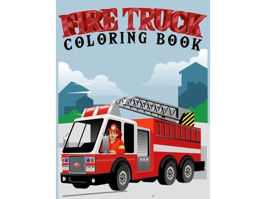 fire truck coloring book: Coloring book for kids age 4-8 Filled With Over 30 pages of fire truck