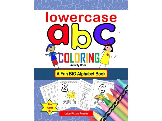 LowerCase abc coloring Activity Book - Letter Picture Puzzles A Fun Big Alphabet Book for Ages 3+: Color activities for kids from kindergarten to 1st