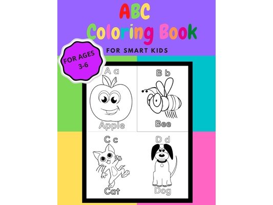ABC Coloring Book: for smart kids ABC Coloring Book helps children ages 3,4,5,6