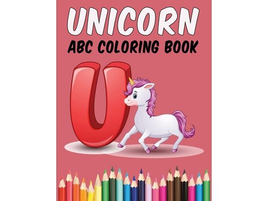 Unicorn ABC Coloring Book: Alphabet Unicorn Line Drawings for Kids Coloring Letters A to Z with Unicorn Theme for Learning to Write