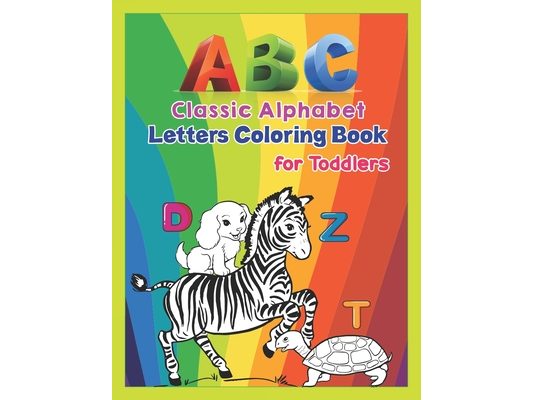 ABC - Classic Alphabet Letters Coloring Book for Toddlers: Alphabet Coloring Book for Kids, Toddlers and Ages 3-5, Ages 4-8, An Activity Book for Todd