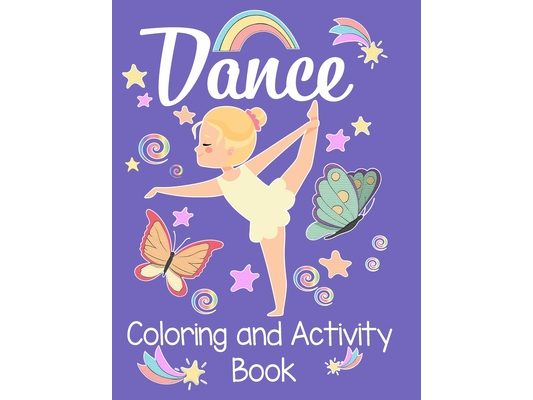 Dancing Coloring and Activity Book: An awesome activity & coloring book to amuse a fun loving dancer for hours! 50 pages of fun!