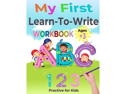 My First Learn to Write Workbook: Preschool Practice for Kids Ages 3-5 with Pen Control, Line Tracing, Letters (Kids activity books).
