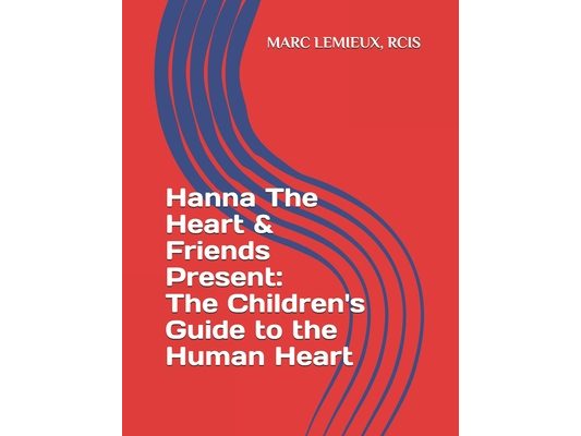 Hanna The Heart & Friends Present: The Children's Guide to the Human Heart