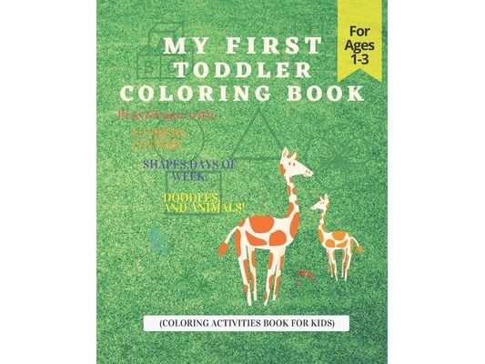 My First Toddler Coloring Book: Play & Enjoy with Numbers, Letters, Shapes, Days of week, Doodles and Animals!(Coloring activities book for kids): Pap