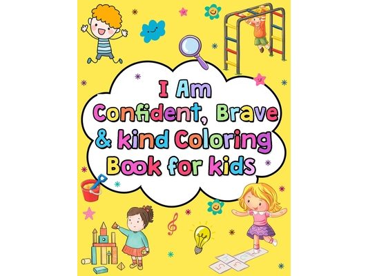 I am confident brave and kind coloring book for kids: Positive affirmations and inspirational quotes coloring book