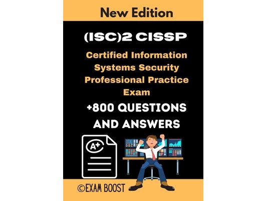 (ISC)2 CISSP Certified Information Systems Security Professional Practice Exam: Actual New Exams +800 Questions and Answers
