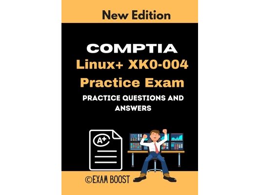 CompTIA Linux+ XK0-004 Practice Exam: Actual New Exams Questions and Answers