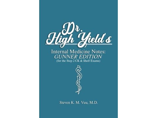 Dr. High Yield's Internal Medicine Notes: Gunner Edition (for the Step 2 CK & Shelf Exams)
