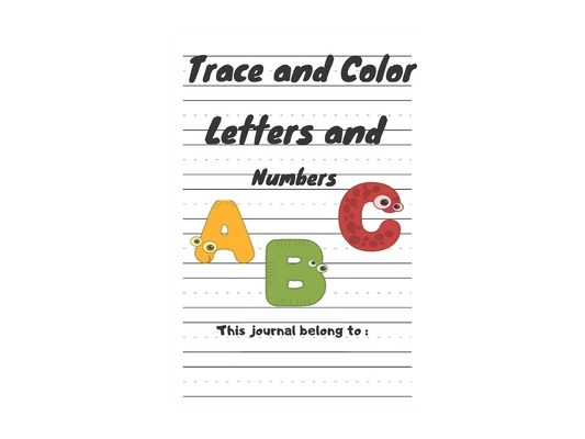 Trace and Color Letters and Numbers: My First Learn to Write Workbook: Practice for Kids with Pen Control, Line Tracing, Letters, and More! (Kids acti