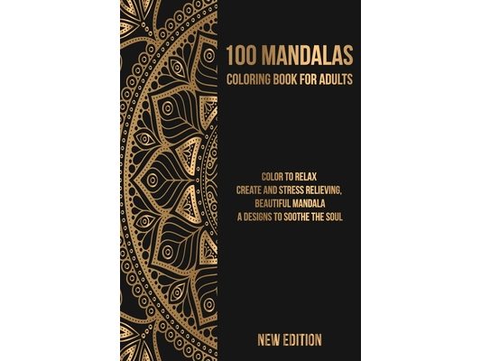 Mandala Coloring Book: Color to Relax, Create and Stress Relieving, Beautiful Mandala, A Designs to Soothe the Soul