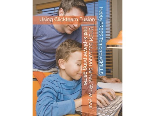 STEM Education Series: Write your first 2-player pong game: Using Clickteam Fusion