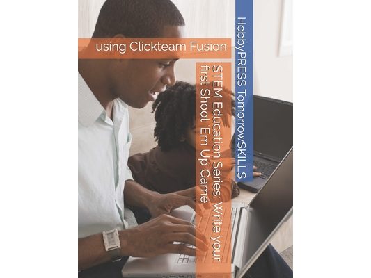 STEM Education Series: Write your first Shoot 'Em Up Game: using Clickteam Fusion