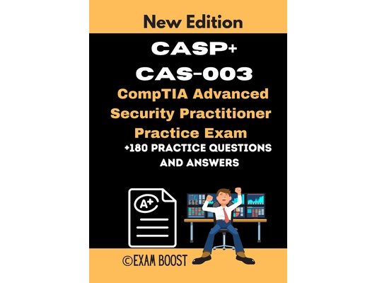 CASP+ CAS-003 CompTIA Advanced Security Practitioner Practice Exam: Actual New Exams Questions and Answers for CompTIA CASP+ Certification