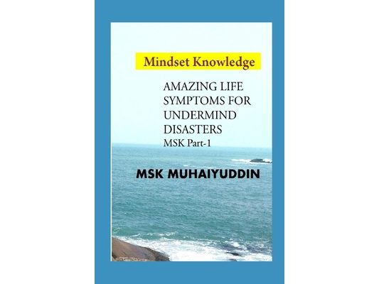 Amazing Life Symptoms for Under Mind Disasters: Mind Set Knowledge (MSK)