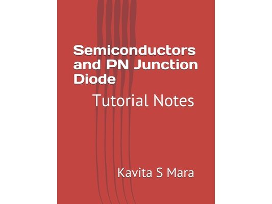 Semiconductors and PN Junction Diode: Tutorial Notes