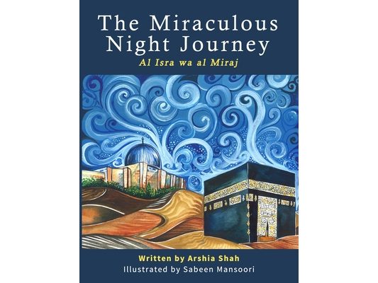 The Miraculous Night Journey: Al Isra Wa Al Miraj