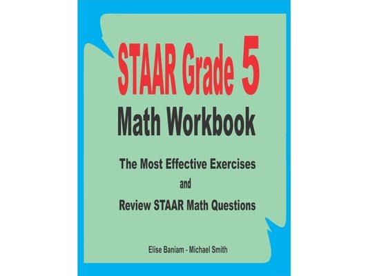 STAAR Grade 5 Math Workbook: The Most Effective Exercises and Review STAAR Math Questions