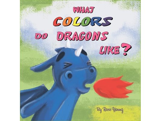 What Colors do Dragons Like?: Learning Colors. Book for Kids 2-5