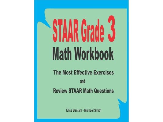 STAAR Grade 3 Math Workbook: The Most Effective Exercises and Review STAAR Math Questions