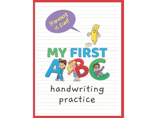 My First ABC: A penmanship practice workbook for kids - learn to write all the letters of the alphabet