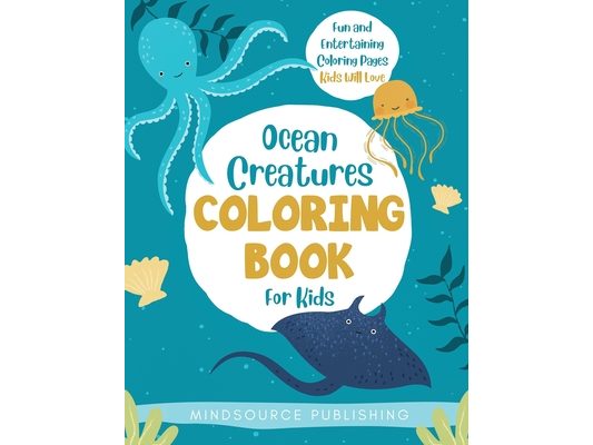 Ocean Creatures Coloring Book For Kids: Fun and Entertaining Coloring Pages Kids Will Love