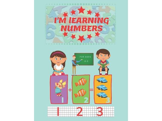 I'm Learning Numbers: A fun and learning workbook for children aged 4-5. (8.5x11in)