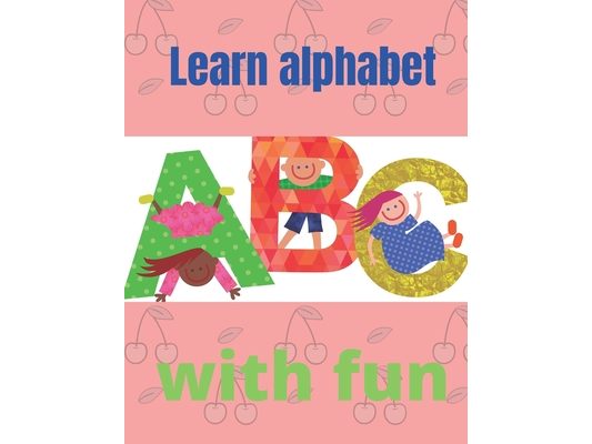 Learn alphabet with fun: Learn alphabet with fun, Size 8.5 x 11 in (21.59 x 27.94 cm)