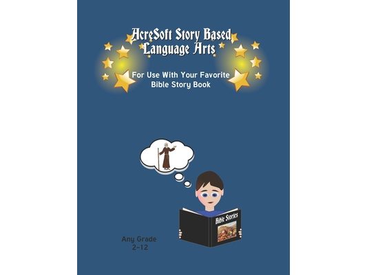AcreSoft Story Based Language Arts: For Use With Your Favorite Bible Story Book