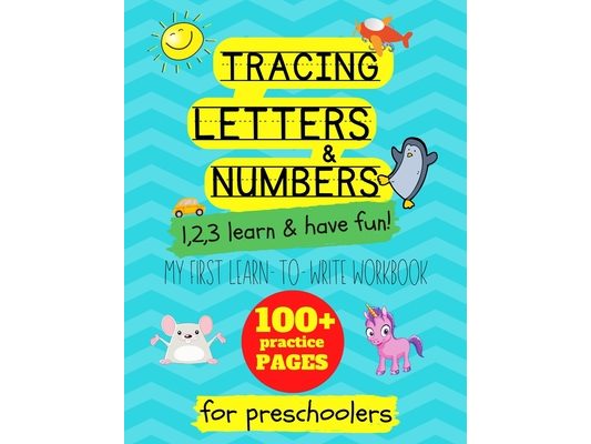 Tracing letters and numbers: my first learn to write workbook. 1..2..3: learn and have fun: An activity book for preschool and school children to l