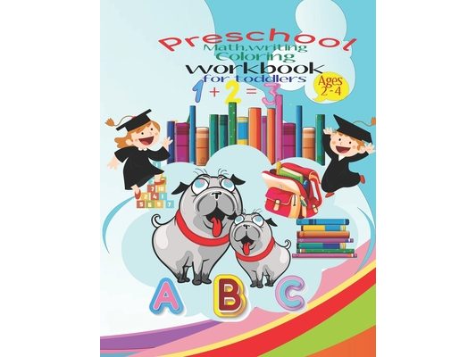 Preschool math, writing coloring workbook for toddlers: Beginner Math, writing and coloring Preschool Learning Book with Numbers and letters Tracing a